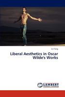 Liberal Aesthetics in Oscar Wilde's Works 3844383557 Book Cover