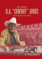 The Legendary R.A. Cowboy Jones: Over 50 Years as a Jockey 1938730305 Book Cover