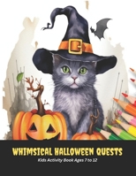 Whimsical Halloween Quests: Kids Activity Book Ages 7 to 12, 50 pages, 8.5x11 inches B0CGWX5XLR Book Cover
