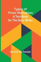 Types of Prose Narratives: A Text-Book for the Story Writer (Classic Reprint) 9362920387 Book Cover