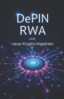 DePIN, RWA und neue Krypto-Imperien: Worüber morgen alle reden: Neue Kryptowährungen, Trends, Fälle (German Edition) B0FGTRCPS6 Book Cover