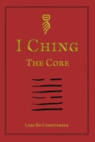 I Ching - The Core 1533081832 Book Cover