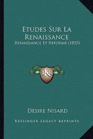 Etudes Sur La Renaissance: Renaissance Et Ra(c)Forme (2e A(c)D) (A0/00d.1864) 2012544215 Book Cover