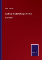 Goethe'S Theaterleitung in Weimar, Zweiter Band 3375071507 Book Cover