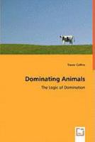 Dominating Animals- The Logic of Domination 3639050452 Book Cover