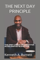 THE NEXT DAY PRINCIPLE: THE FAST-TRACK PROCESS FOR ACCELERATED ELEVATION B086L975TZ Book Cover