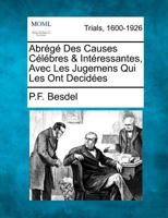 Abrégé Des Causes Célébres & Intéressantes, Avec Les Jugemens Qui Les Ont Decidées 1275103219 Book Cover