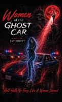 Women of the Ghost Car: Hell Hath No Fury Like A Woman Scorned B0HBN72FDN Book Cover