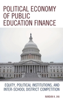 Political Economy of Public Education Finance: Equity, Political Institutions, and Inter-School District Competition 1498590721 Book Cover