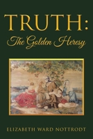 Truth: The Golden Heresy 1512785202 Book Cover