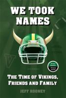 We Took Names: The Time of Vikings, Friends and Family 0692787178 Book Cover