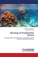 Nursing of Freshwater Prawn: Through artificial substrates in re-circulatory system for better growth and survival 3659199893 Book Cover