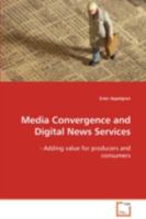 Media Convergence and Digital News Services: - Adding value for producers and consumers. 363910532X Book Cover