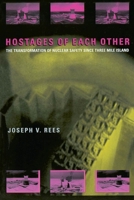Hostages of Each Other: The Transformation of Nuclear Safety since Three Mile Island 0226706885 Book Cover