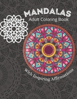 Mandalas Coloring Book For Adults: Stress Relieving Mandala Designs for Adults Relaxation with Inspiring Affirmations To Motivate, For Success, ... –Anxiety Relief Affirmation Gift Idea. B08YS61Y6M Book Cover