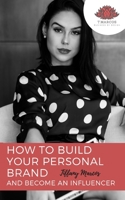 How to Build Your Personal Brand and Become an Influencer: An Essential Guide to Designing Your Social Entrepreneur Media Platforms to Create Your Brand Identity B085RTLCDZ Book Cover