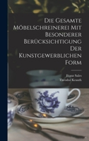 Die gesamte Möbelschreinerei mit besonderer Berücksichtigung der kunstgewerblichen Form 1017857776 Book Cover