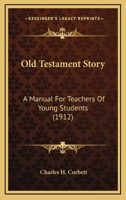 Old Testament Story: A Manual for Teachers of Young Students 1166977161 Book Cover