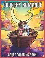 Country Romance Adult Coloring Book: An Adult Coloring Book with Charming Country Life, Loving Couples, Beautiful Flowers, and Romantic Scenes for Relaxation. B08Z8BMZRM Book Cover