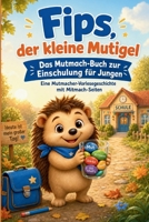 Fips, der kleine Mutigel - Das Mutmach-Buch zur Einschulung: Eine Mutmacher-Vorlesegeschichte für Jungen ab 5 B0H96NL862 Book Cover