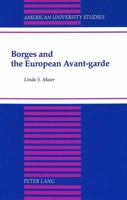 Borges and the European Avant-Garde (American University Studies Series II, Romance Languages and Literature) 0820417025 Book Cover