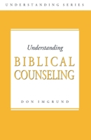 Understanding Biblical Counseling 149596017X Book Cover