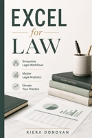 Excel for Law: Streamline Legal Workflows, Master Legal Analytics, and Elevate Your Practice B0F4RQM9G5 Book Cover