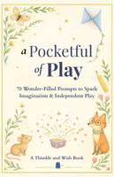 A Pocketful of Play: 70 Wonder-Filled Prompts to Spark Imagination and Independent Play 1968602003 Book Cover