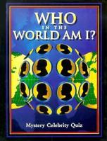 Who in the World Am I?: Mystery Celebrity Quiz 1899712275 Book Cover