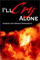 I'll Cry Alone: One Woman's Journey Through Heartache and Hope 0595228054 Book Cover