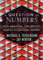 A Question of Numbers: High Migration, Low Fertility, and the Politics of National Identity 0809077817 Book Cover