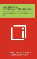 Intersensory Development In Children: Monographs Of The Society For Research In Child Development, V28, No. 5 1258246198 Book Cover