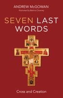 Seven Last Words: Cross and Creation 1725298260 Book Cover