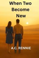 When Two Become New: A Novel B0G4W157WJ Book Cover