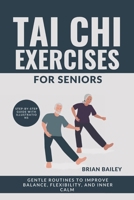 Tai Chi Exercises For Seniors: Gentle Routines to Improve Balance, Flexibility, and Inner Calm B0F48VYS4T Book Cover