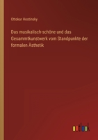 Das musikalisch-schöne und das Gesammtkunstwerk vom Standpunkte der formalen Ästhetik 3368231847 Book Cover