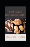 Artisan Sourdough: The Step-by-Step Guide to Sourdough Starters B096LTVCZW Book Cover