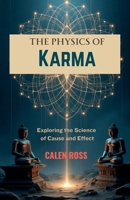 The Physics of Karma: Exploring the Science of Cause & Effect B0F79Y5ZQT Book Cover
