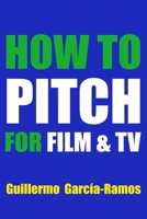 HOW TO PITCH FOR FILM AND TV B0CKDDP913 Book Cover