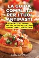 La Guida Completa Per I Tuoi Antipasti (Italian Edition) 1835640230 Book Cover