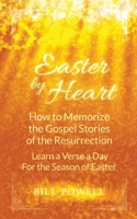 Easter by Heart: How to Memorize the Gospel Stories of the Resurrection: Learn One Verse a Day For the Season of Easter (Books by Heart) (Volume 3) 0615823904 Book Cover