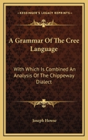 A Grammar of the Cree Language 1015514847 Book Cover