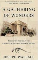 A Gathering of Wonders: Behind the Scenes at the American Museum of *Natural* History 0312280394 Book Cover