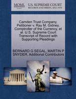Camden Trust Company, Petitioner v. Ray M. Gidney, Comptroller of the Currency, et al. U.S. Supreme Court Transcript of Record with Supporting Pleadings 1270469223 Book Cover