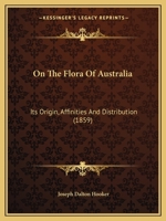 On The Flora Of Australia: Its Origin, Affinities And Distribution 116695319X Book Cover