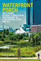 Waterfront Porch: Reclaiming Detroit's Industrial Waterfront as a Gathering Place for All 1948314029 Book Cover