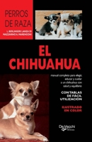 El Chihuahua: Manual completo para elegir, educar y cuidar a un chihuahua con salud y equilibrio (Spanish Edition) B0GRCML154 Book Cover