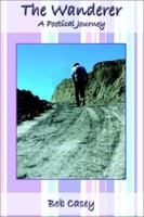 The Wanderer: A Poetical Journey 0759675244 Book Cover