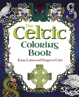 The Celtic Coloring Book: Knots, Letters and Designs to Color 1398814806 Book Cover
