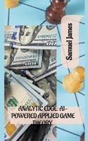 Analytic Edge: AI-powered Applied Game Theory B0CV2GT78R Book Cover